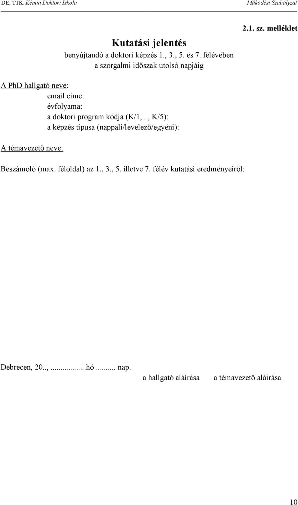 K/5): a képzés típusa (nappali/levelező/egyéni): A témavezető neve: Beszámoló (max féloldal) az 1, 3,