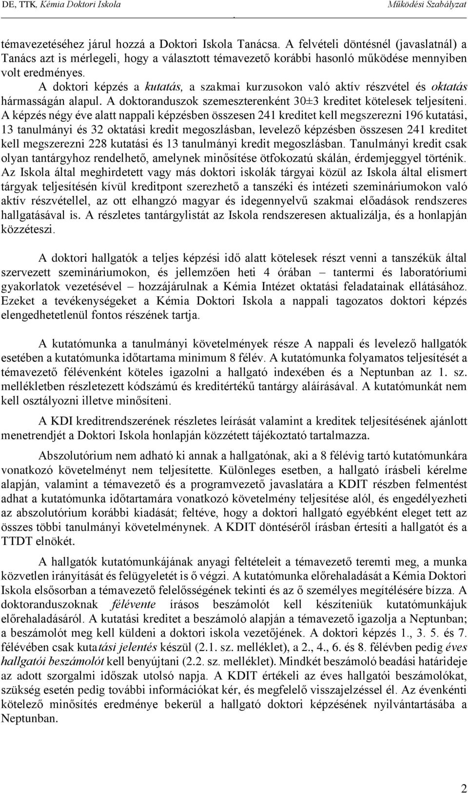 képzésben összesen 241 kreditet kell megszerezni 196 kutatási, 13 tanulmányi és 32 oktatási kredit megoszlásban, levelező képzésben összesen 241 kreditet kell megszerezni 228 kutatási és 13