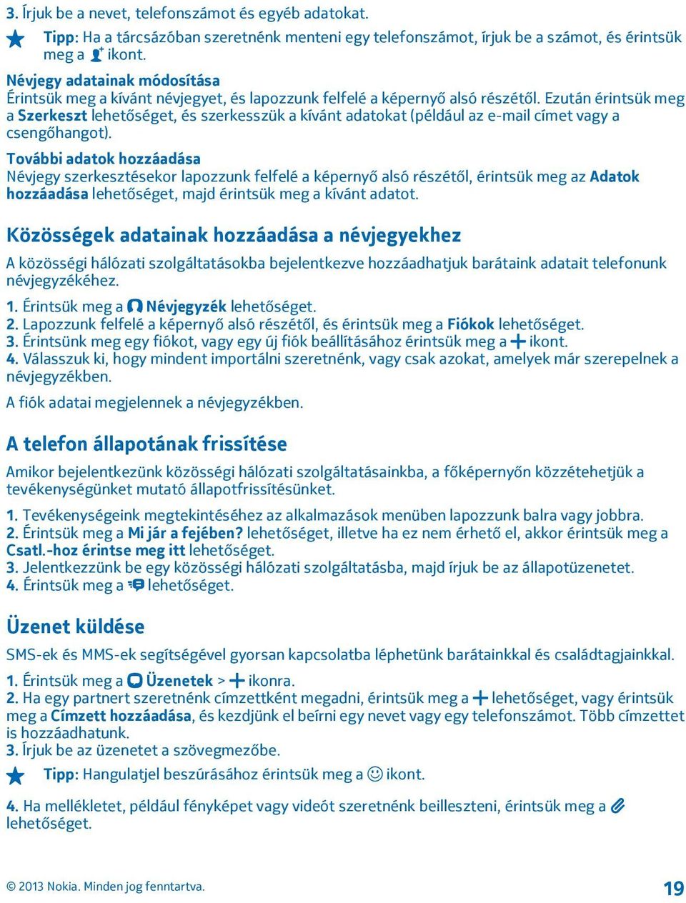 Ezután érintsük meg a Szerkeszt lehetőséget, és szerkesszük a kívánt adatokat (például az e-mail címet vagy a csengőhangot).