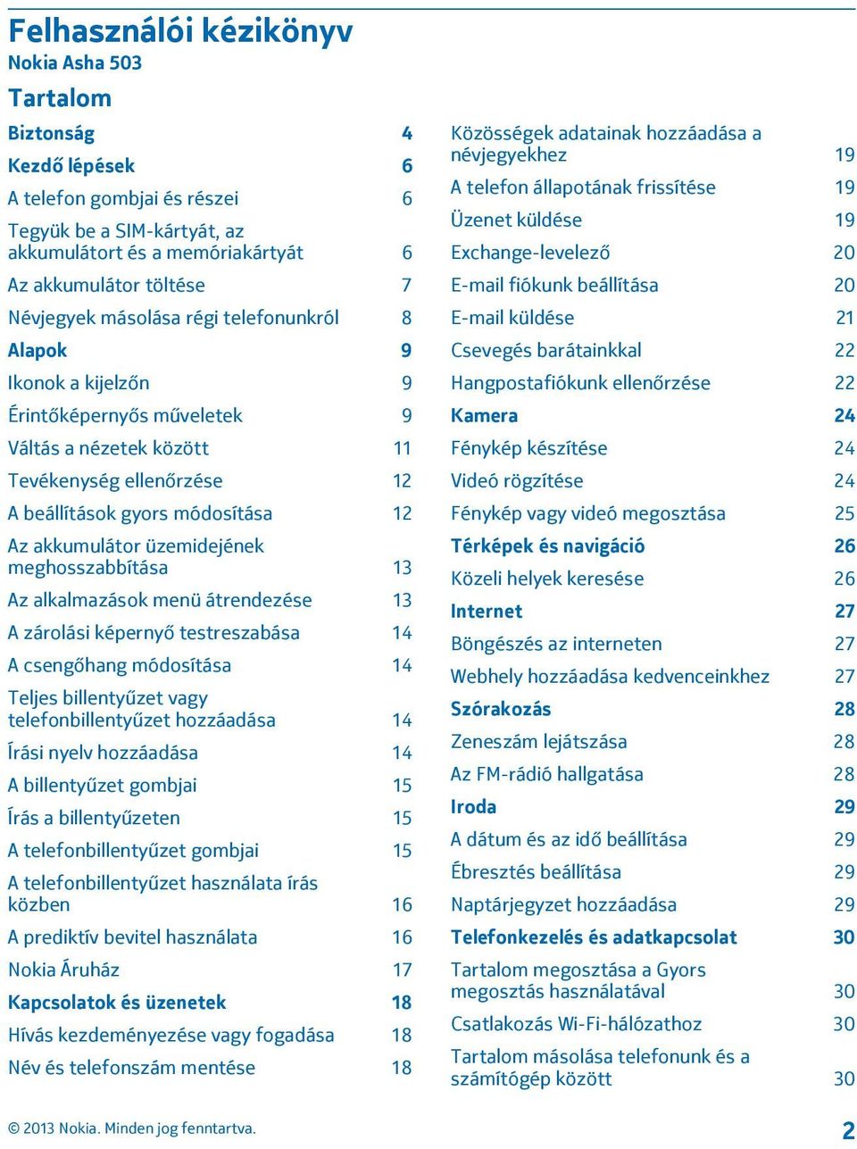 üzemidejének meghosszabbítása 13 Az alkalmazások menü átrendezése 13 A zárolási képernyő testreszabása 14 A csengőhang módosítása 14 Teljes billentyűzet vagy telefonbillentyűzet hozzáadása 14 Írási
