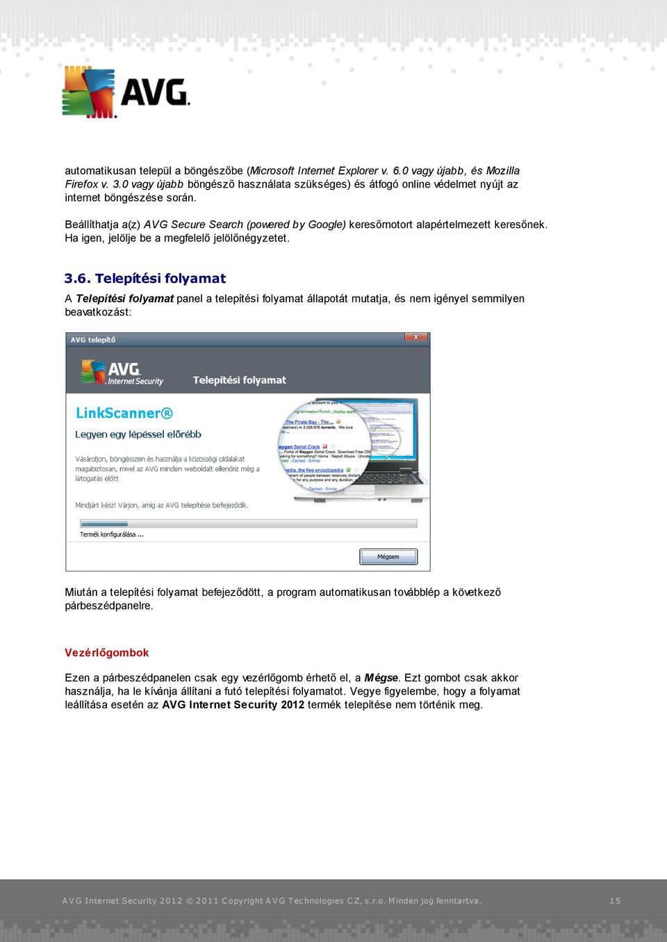 Beállíthatja a(z) AVG Secure Search (powered by Google) keresőmotort alapértelmezett keresőnek. Ha igen, jelölje be a megfelelő jelölőnégyzetet. 3.6.