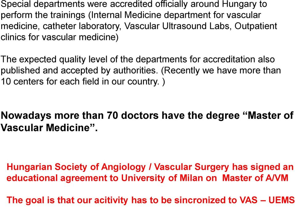 authorities. (Recently we have more than 10 centers for each field in our country. ) Nowadays more than 70 doctors have the degree Master of Vascular Medicine.