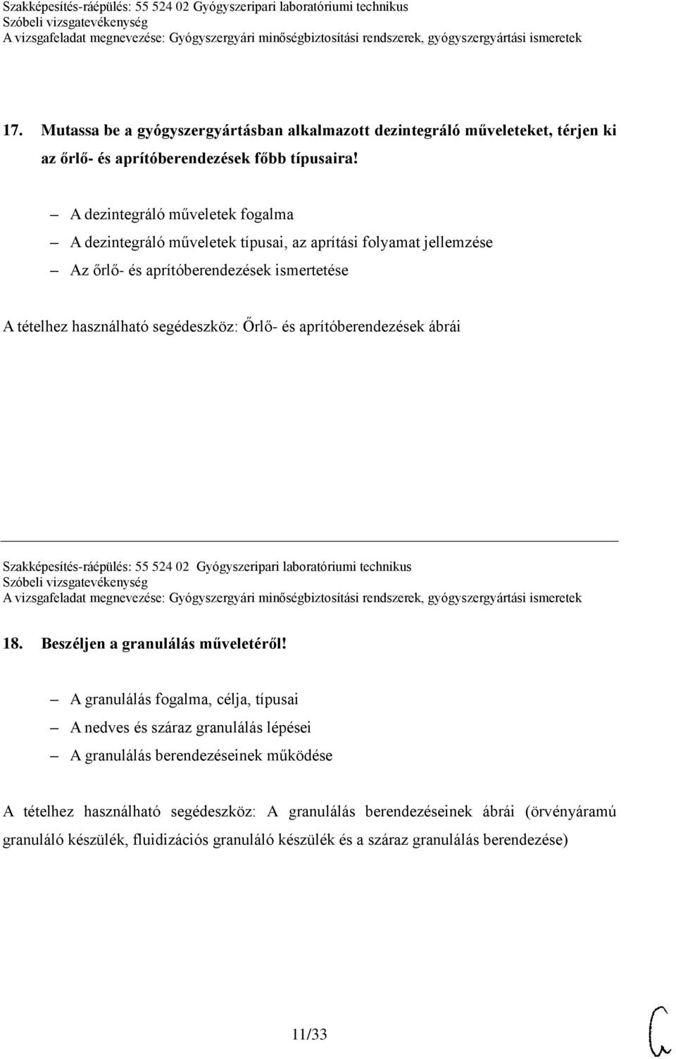 aprítóberendezések ábrái Szakképesítés-ráépülés: 55 524 02 Gyógyszeripari laboratóriumi technikus 18. Beszéljen a granulálás műveletéről!