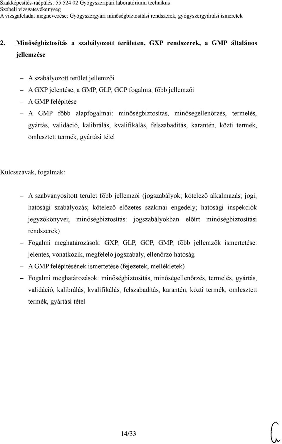 szabványosított terület főbb jellemzői (jogszabályok; kötelező alkalmazás; jogi, hatósági szabályozás; kötelező előzetes szakmai engedély; hatósági inspekciók jegyzőkönyvei; minőségbiztosítás:
