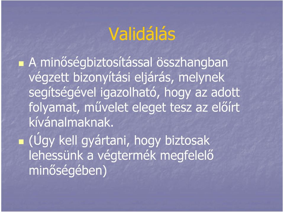 adott folyamat, művelet eleget tesz az előírt kívánalmaknak.