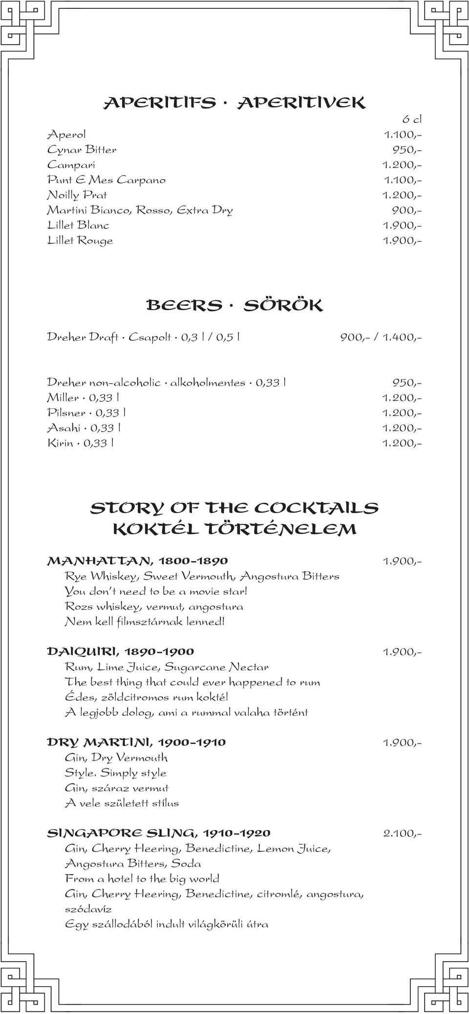 200,- STORY OF THE COCKTAILS KOKTÉL TÖRTÉNELEM MANHATTAN, 1800-1890 1.900,- Rye Whiskey, Sweet Vermouth, Angostura Bitters You don t need to be a movie star!