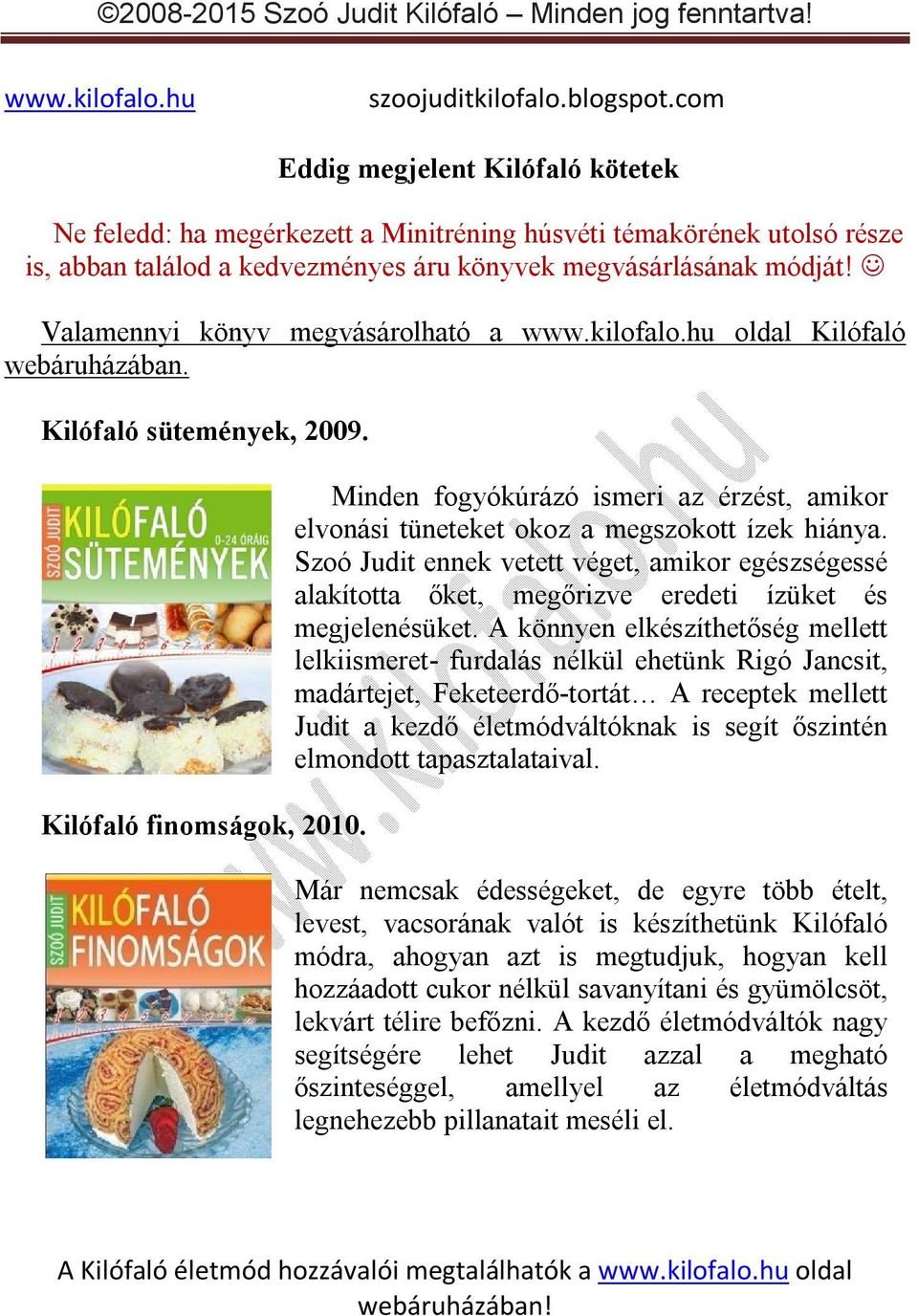 Minden fogyókúrázó ismeri az érzést, amikor elvonási tüneteket okoz a megszokott ízek hiánya.