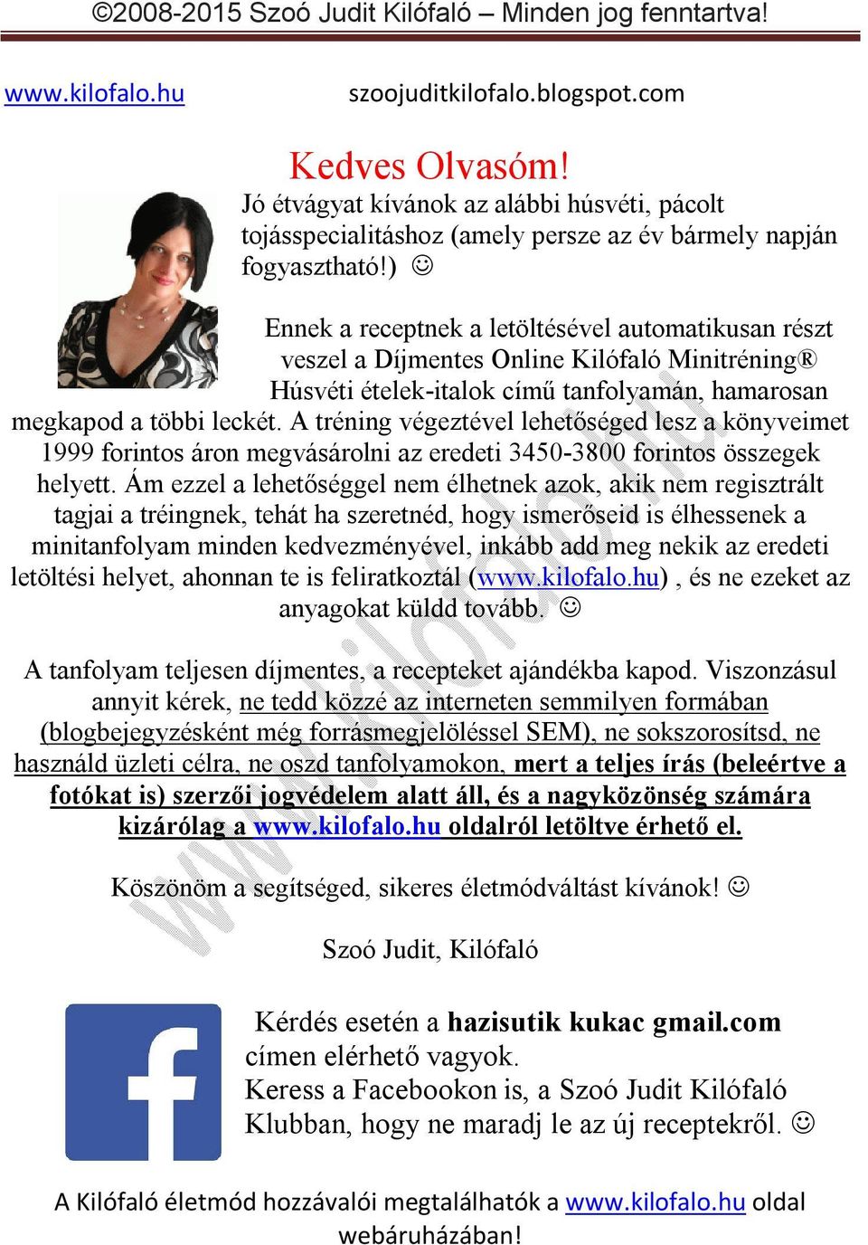 A tréning végeztével lehetőséged lesz a könyveimet 1999 forintos áron megvásárolni az eredeti 3450-3800 forintos összegek helyett.