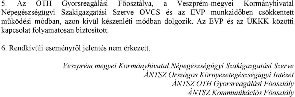 Az EVP és az ÚKKK közötti kapcsolat folyamatosan biztosított. 6. Rendkívüli eseményről jelentés nem érkezett.