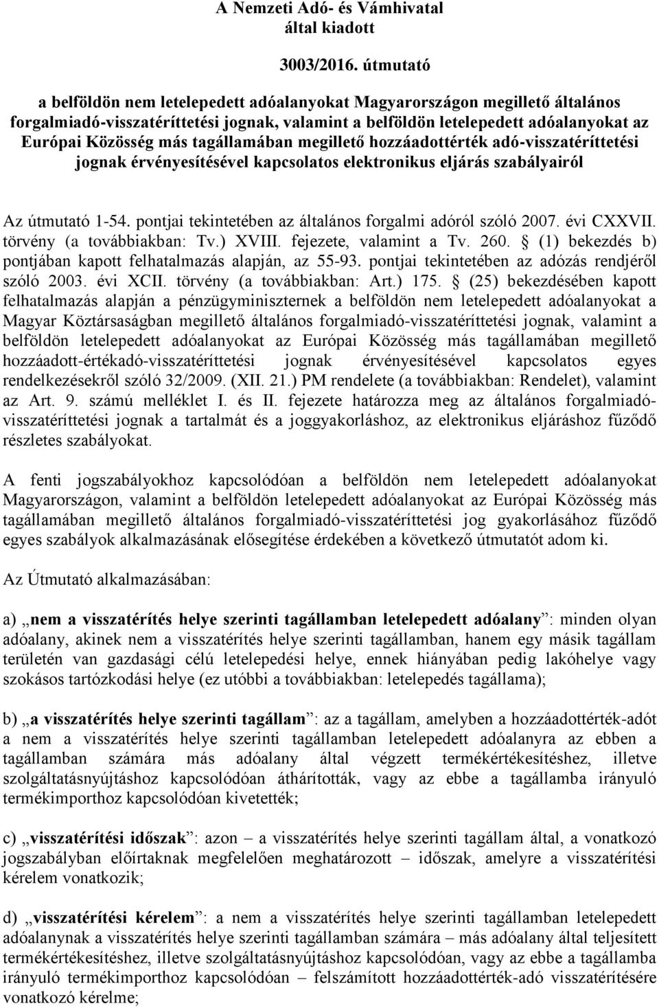 tagállamában megillető hozzáadottérték adó-visszatéríttetési jognak érvényesítésével kapcsolatos elektronikus eljárás szabályairól Az útmutató 1-54.