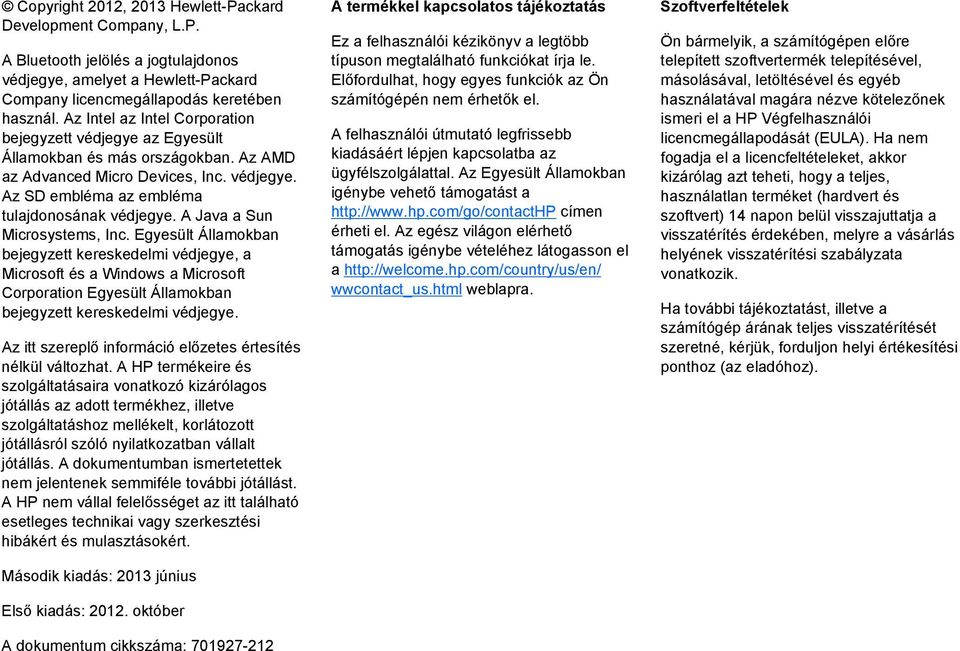 A Java a Sun Microsystems, Inc. Egyesült Államokban bejegyzett kereskedelmi védjegye, a Microsoft és a Windows a Microsoft Corporation Egyesült Államokban bejegyzett kereskedelmi védjegye.