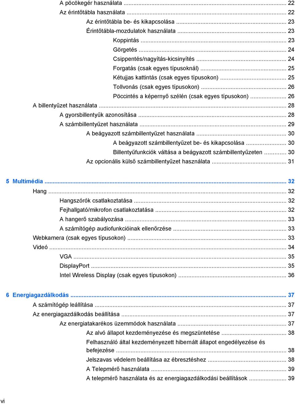 .. 26 Pöccintés a képernyő szélén (csak egyes típusokon)... 26 A billentyűzet használata... 28 A gyorsbillentyűk azonosítása... 28 A számbillentyűzet használata.