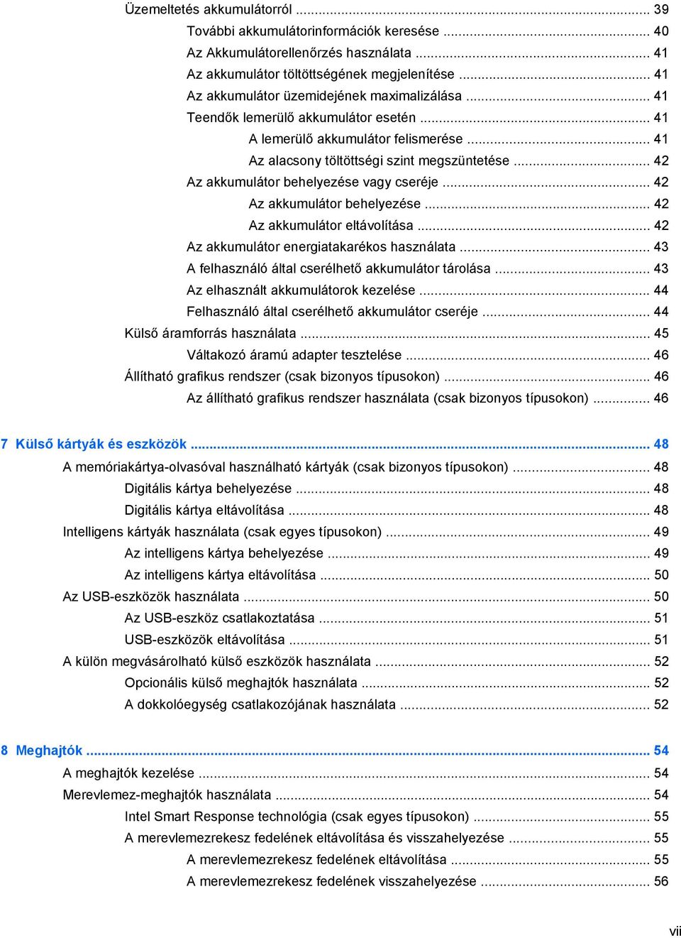 .. 42 Az akkumulátor behelyezése vagy cseréje... 42 Az akkumulátor behelyezése... 42 Az akkumulátor eltávolítása... 42 Az akkumulátor energiatakarékos használata.