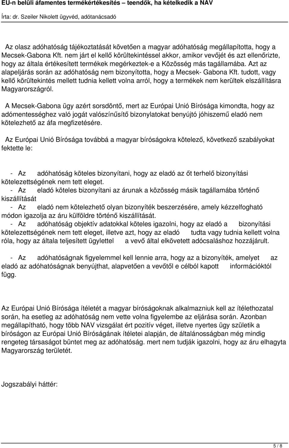 Azt az alapeljárás során az adóhatóság nem bizonyította, hogy a Mecsek- Gabona Kft.