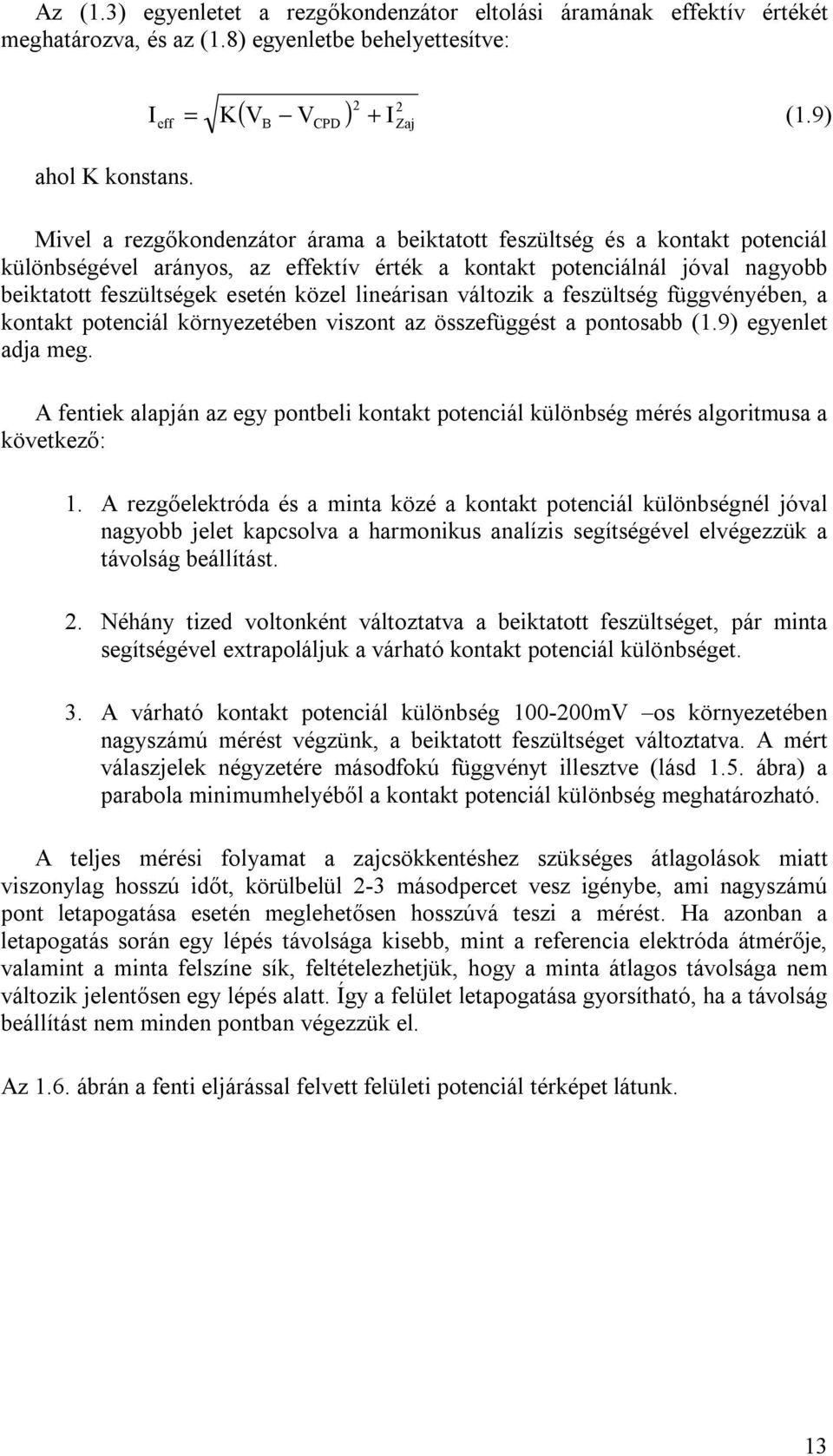 közel lineárisan változik a feszültség függvényében, a kontakt potenciál környezetében viszont az összefüggést a pontosabb (1.9) egyenlet adja meg.