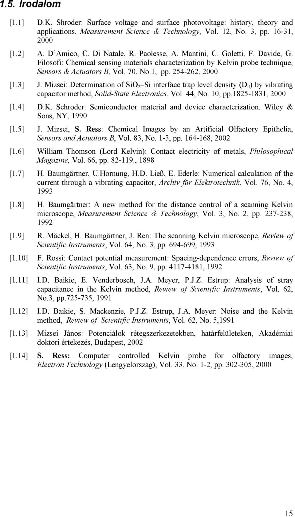 254-262, 2000 [1.3] J. Mizsei: Determination of SiO 2 Si interface trap level density (D it ) by vibrating capacitor method, Solid-State Electronics, Vol. 44, No. 10, pp.1825-1831, 2000 [1.4] D.K.