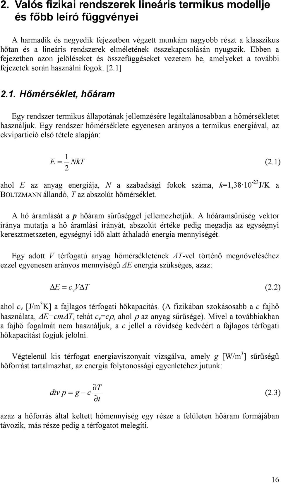 2.1. Hőmérséklet, hőáram Egy rendszer termikus állapotának jellemzésére legáltalánosabban a hőmérsékletet használjuk.