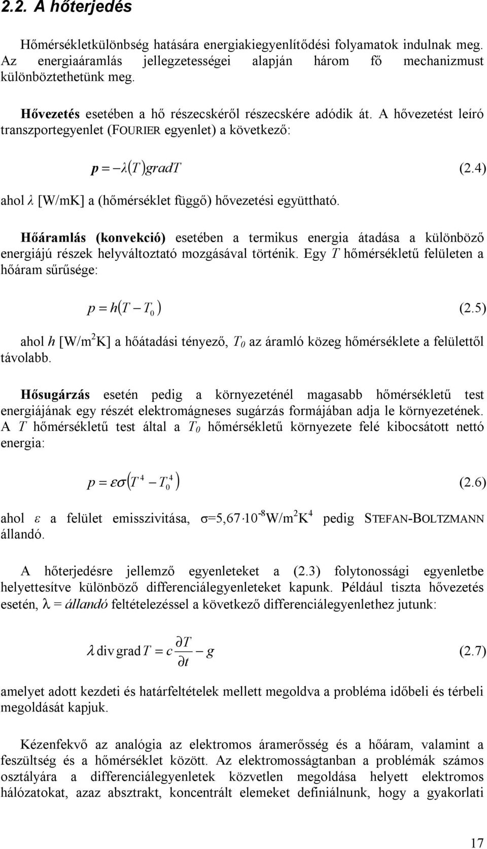 4) ahol λ [W/mK] a (hőmérséklet függő) hővezetési együttható. Hőáramlás (konvekció) esetében a termikus energia átadása a különböző energiájú részek helyváltoztató mozgásával történik.