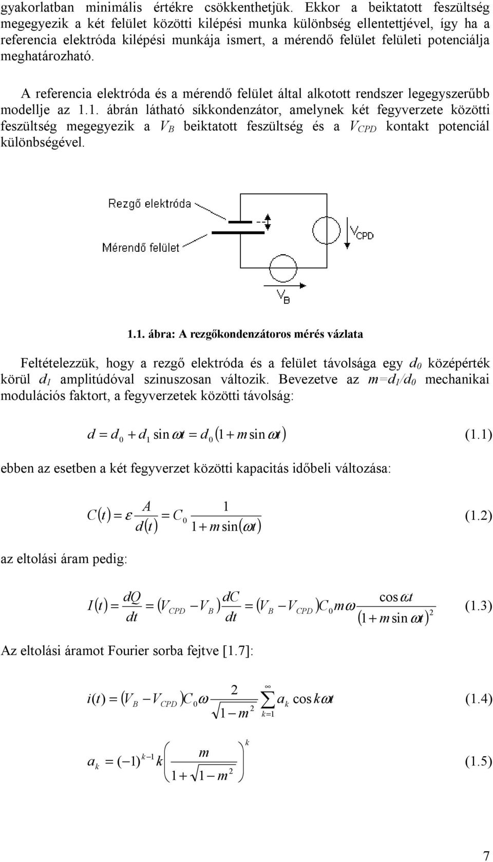 meghatározható. A referencia elektróda és a mérendő felület által alkotott rendszer legegyszerűbb modellje az 1.