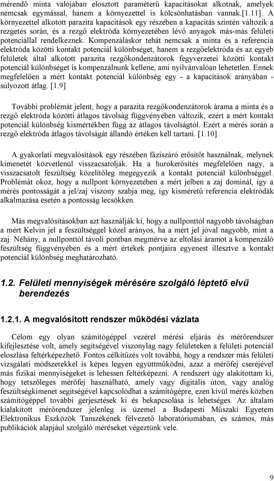 Kompenzáláskor tehát nemcsak a minta és a referencia elektróda közötti kontakt potenciál különbséget, hanem a rezgőelektróda és az egyéb felületek által alkotott parazita rezgőkondenzátorok