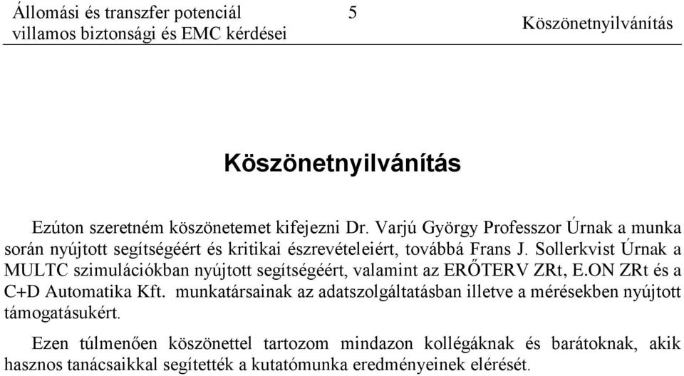 Sollerkvist Úrnak a MULTC szimulációkban nyújtott segítségéért, valamint az ERŐTERV ZRt, E.ON ZRt és a C+D Automatika Kft.