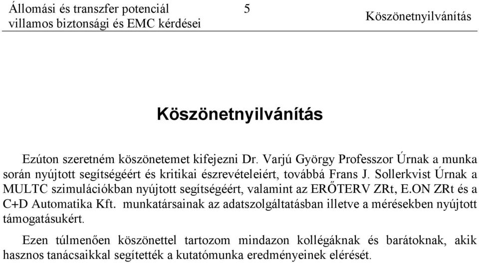 Sollerkvist Úrnak a MULTC szimulációkban nyújtott segítségéért, valamint az ERŐTERV ZRt, E.ON ZRt és a C+D Automatika Kft.