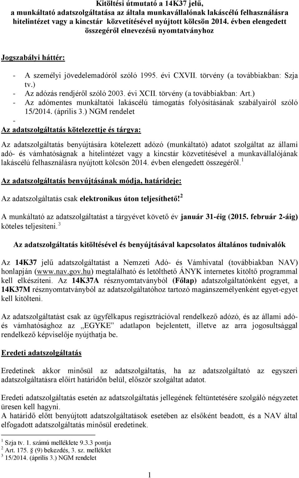 évi XCII. törvény (a továbbiakban: Art.) - Az adómentes munkáltatói lakáscélú támogatás folyósításának szabályairól szóló 15/2014. (április 3.