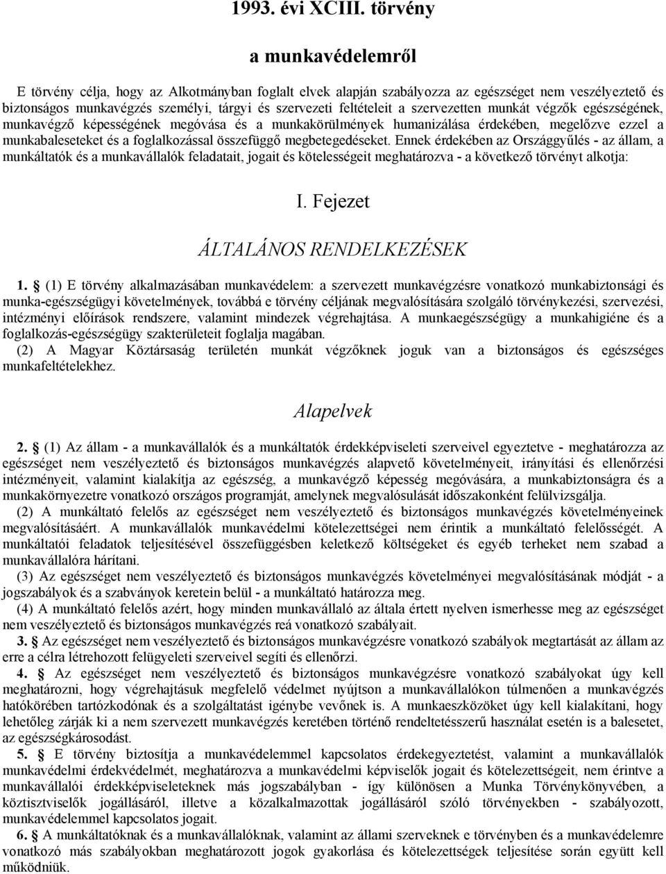 a szervezetten munkát végzők egészségének, munkavégző képességének megóvása és a munkakörülmények humanizálása érdekében, megelőzve ezzel a munkabaleseteket és a foglalkozással összefüggő