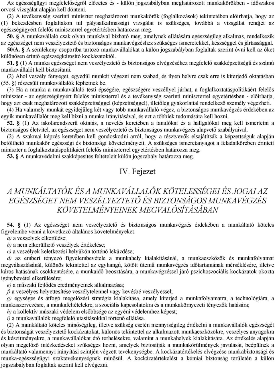 vizsgálat rendjét az egészségügyért felelős miniszterrel egyetértésben határozza meg. 50.