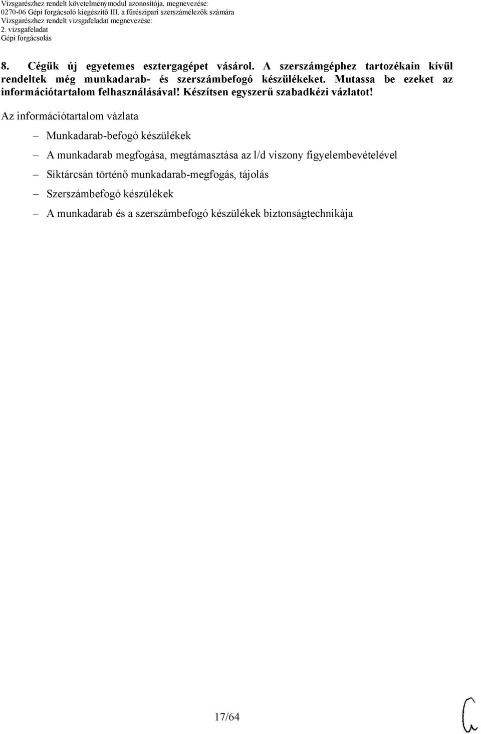 Mutassa be ezeket az információtartalom felhasználásával! Készítsen egyszerű szabadkézi vázlatot!