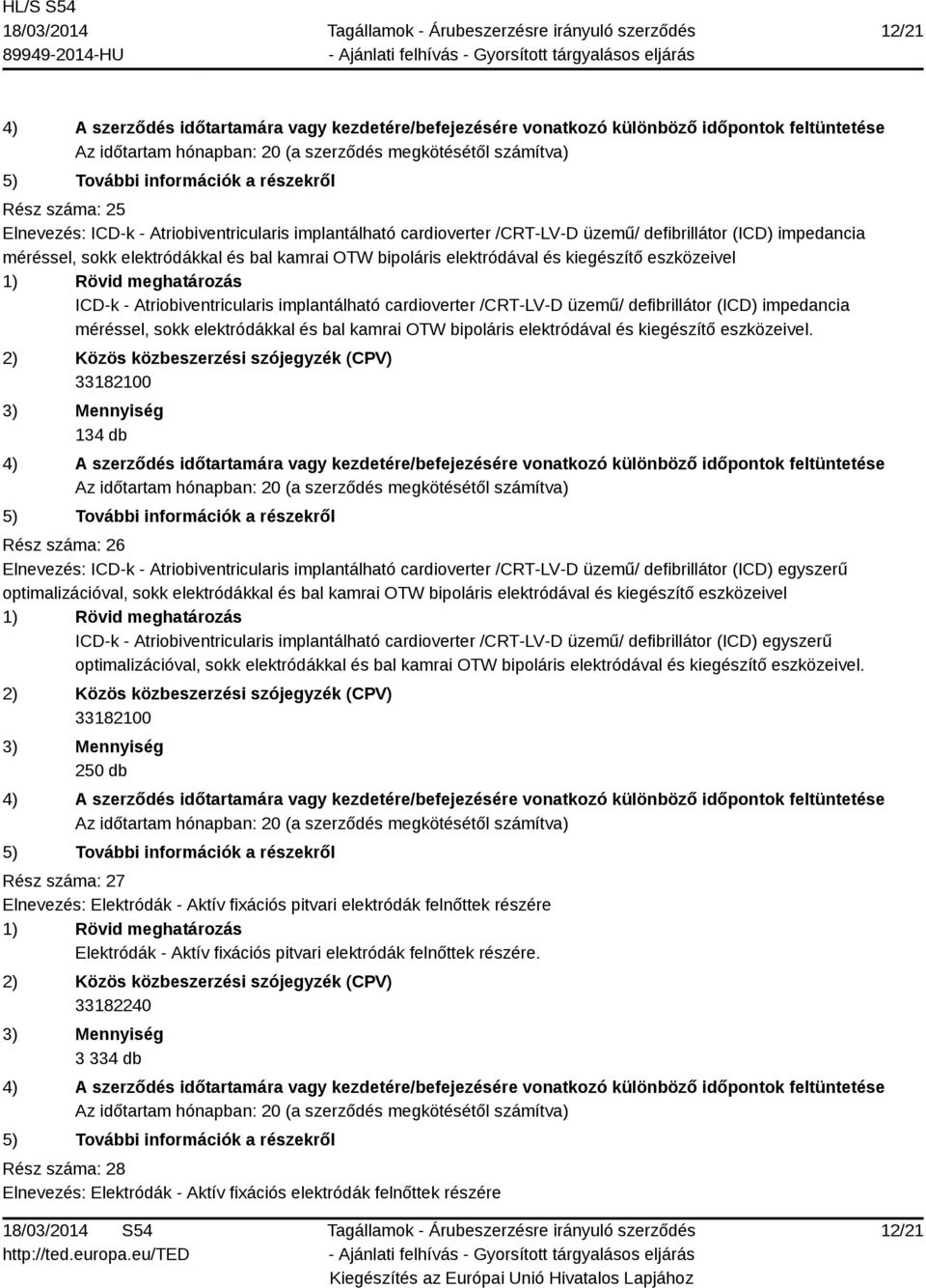 elektródával és kiegészítő eszközeivel.