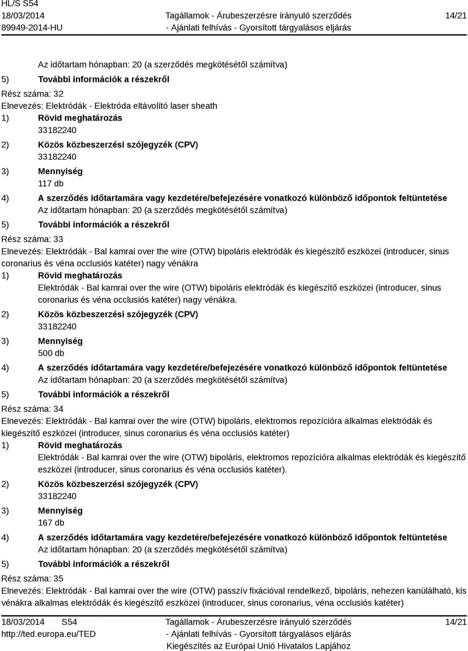 occlusiós katéter) nagy vénákra.