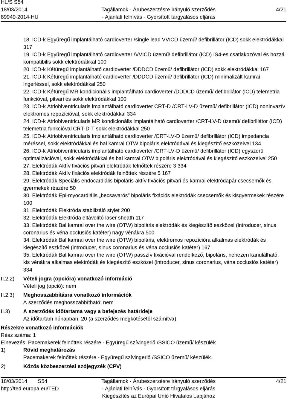 ICD-k Kétüregű implantálható cardioverter /DDDCD üzemű/ defibrillátor (ICD) sokk elektródákkal 167 21.