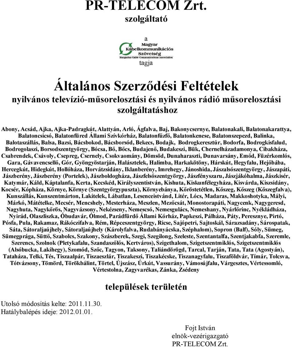 Baj, Bakonycsernye, Balatonakali, Balatonakarattya, Balatoncsicsó, Balatonfüred Állami Szívkórház, Balatonfűzfő, Balatonkenese, Balatonszepezd, Balinka, Balotaszállás, Balsa, Bazsi, Bácsbokod,