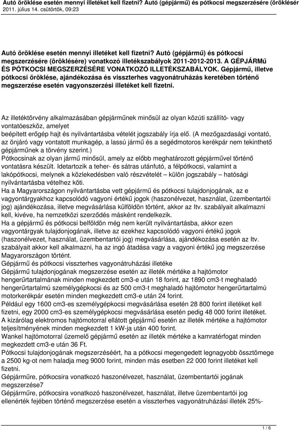 Gépjármű, illetve pótkocsi öröklése, ajándékozása és visszterhes vagyonátruházás keretében történő megszerzése esetén vagyonszerzési illetéket kell fizetni.