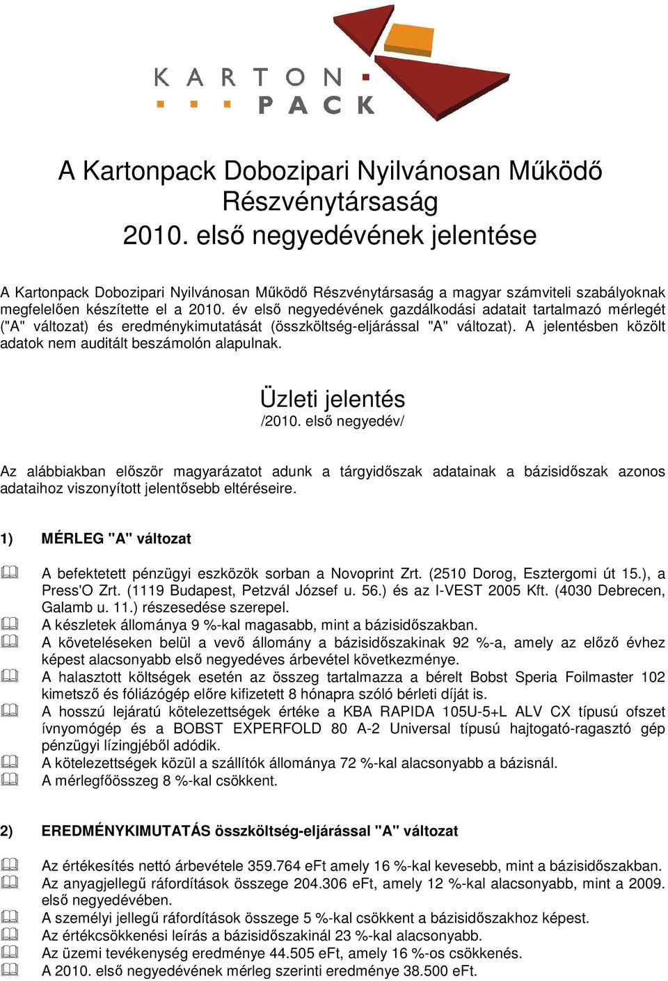 év elsı negyedévének gazdálkodási adatait tartalmazó mérlegét ("A" változat) és eredménykimutatását (összköltség-eljárással "A" változat).