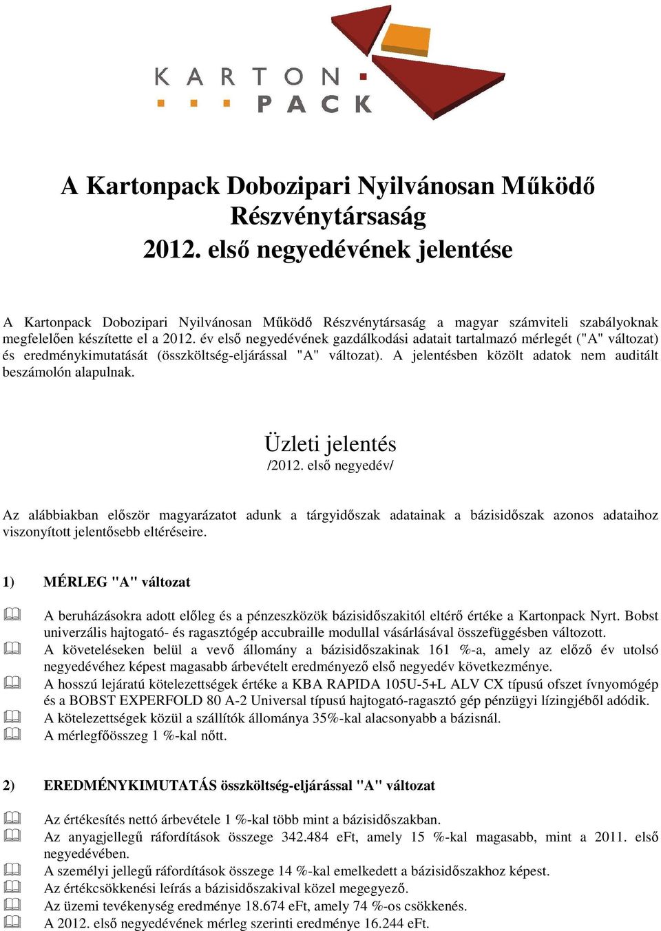 év elsı negyedévének gazdálkodási adatait tartalmazó mérlegét ("A" változat) és eredménykimutatását (összköltség-eljárással "A" változat).