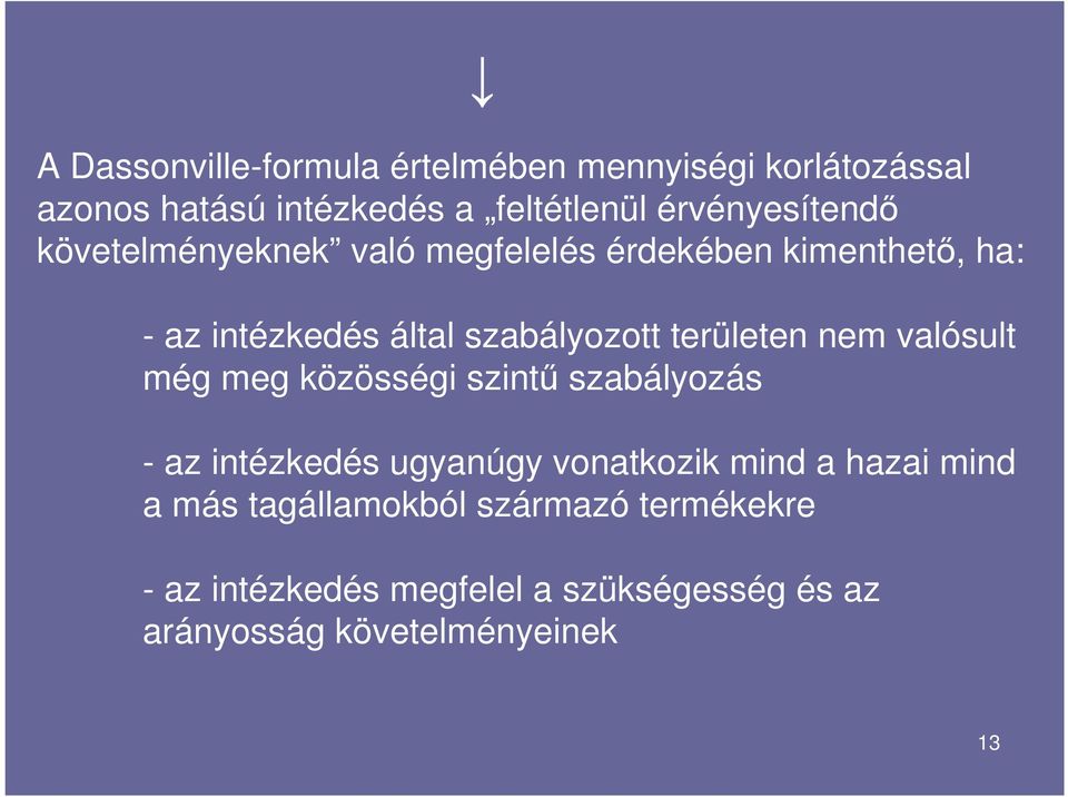 területen nem valósult még meg közösségi szintű szabályozás - az intézkedés ugyanúgy vonatkozik mind a hazai