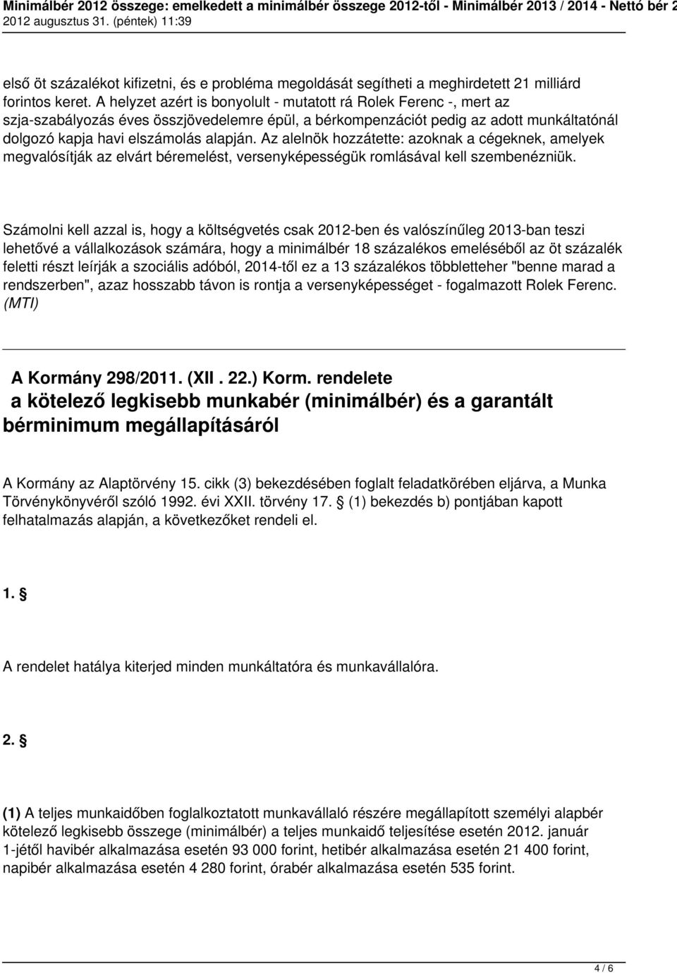 Az alelnök hozzátette: azoknak a cégeknek, amelyek megvalósítják az elvárt béremelést, versenyképességük romlásával kell szembenézniük.