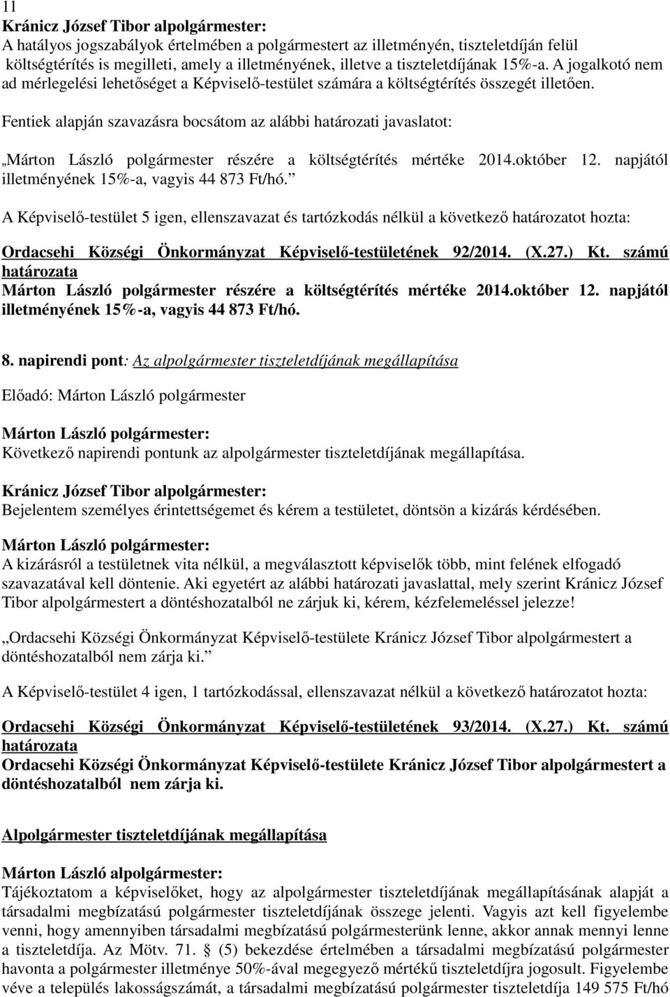 Fentiek alapján szavazásra bocsátom az alábbi határozati javaslatot: Márton László polgármester részére a költségtérítés mértéke 2014.október 12. napjától illetményének 15%-a, vagyis 44 873 Ft/hó.