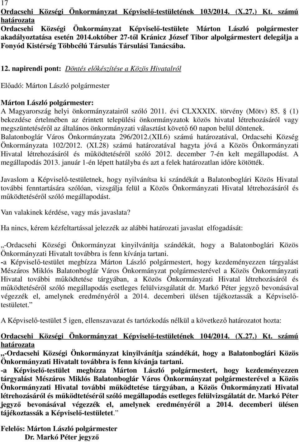 napirendi pont: Döntés elıkészítése a Közös Hivatalról A Magyarország helyi önkormányzatairól szóló 2011. évi CLXXXIX. törvény (Mötv) 85.