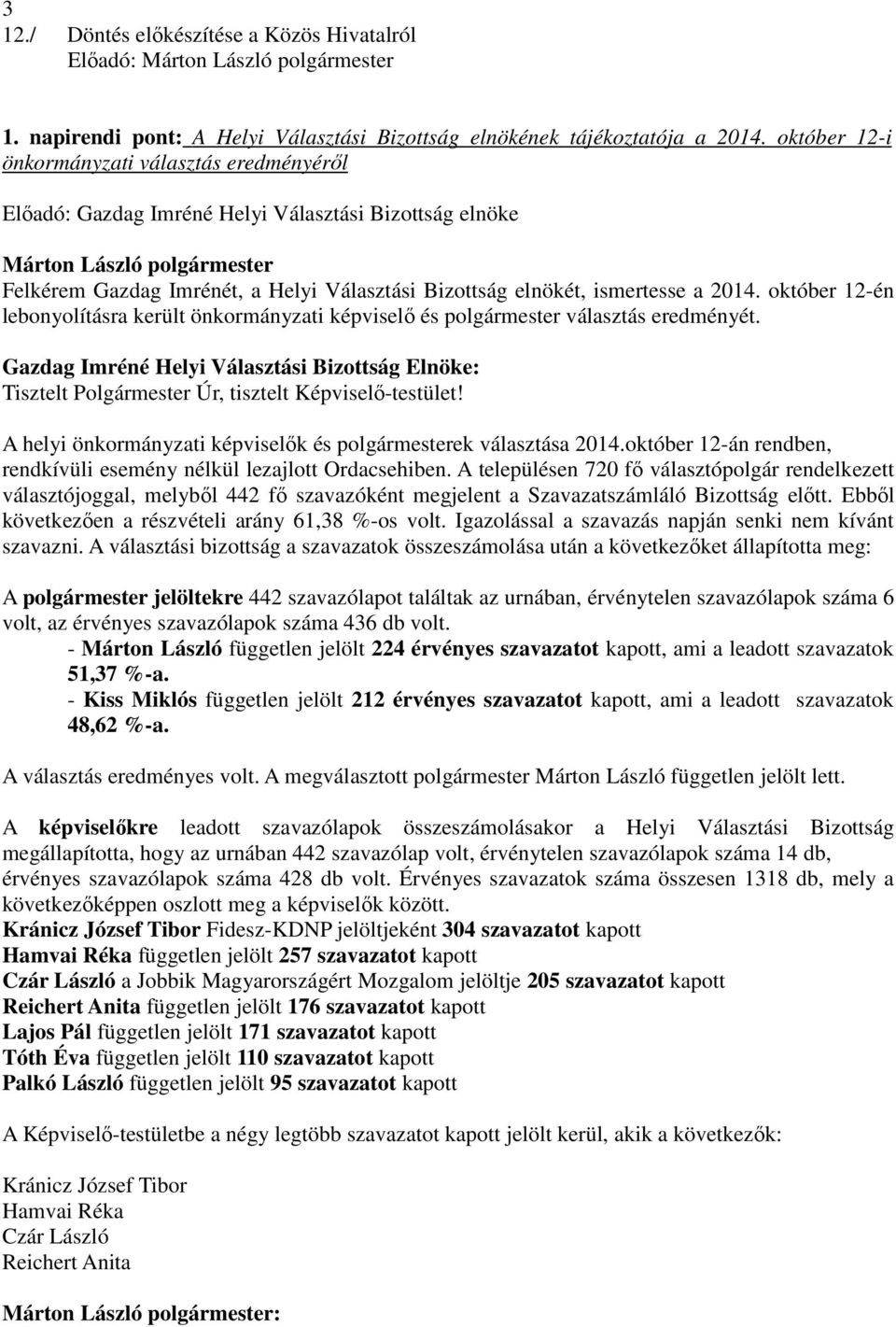 ismertesse a 2014. október 12-én lebonyolításra került önkormányzati képviselı és polgármester választás eredményét.