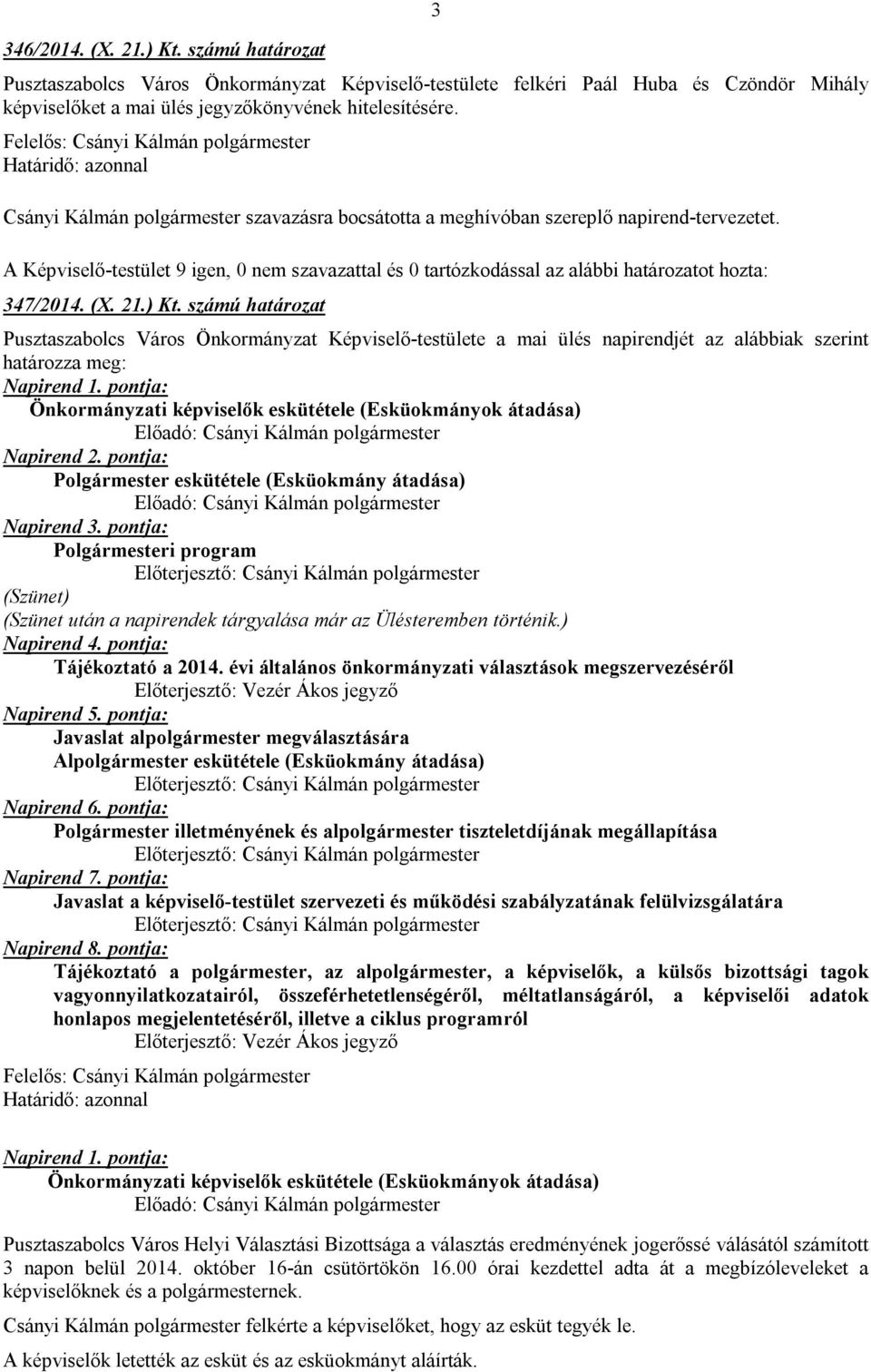 (X. 21.) Kt. számú határozat Pusztaszabolcs Város Önkormányzat Képviselő-testülete a mai ülés napirendjét az alábbiak szerint határozza meg: Napirend 1.