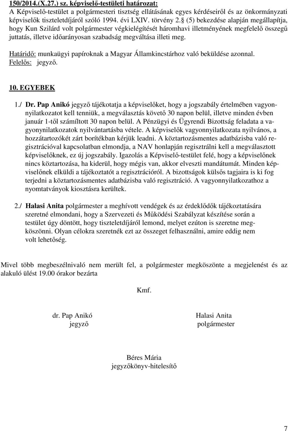 (5) bekezdése alapján megállapítja, hogy Kun Szilárd volt polgármester végkielégítését háromhavi illetményének megfelelő összegű juttatás, illetve időarányosan szabadság megváltása illeti meg.