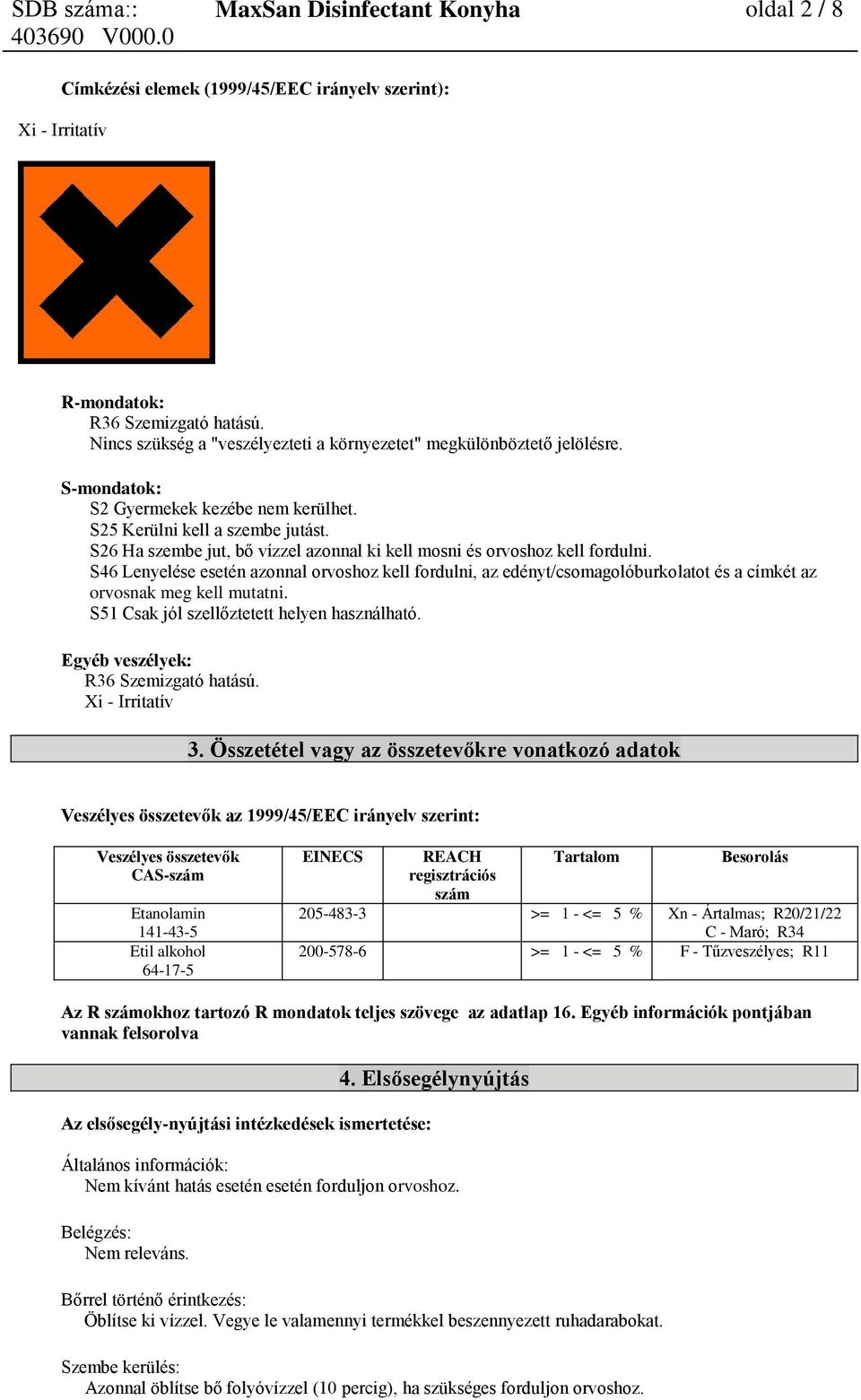 S26 Ha szembe jut, bő vízzel azonnal ki kell mosni és orvoshoz kell fordulni.