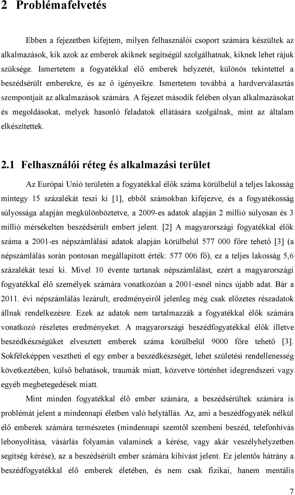 A fejezet második felében olyan alkalmazásokat és megoldásokat, melyek hasonló feladatok ellátására szolgálnak, mint az általam elkészítettek. 2.