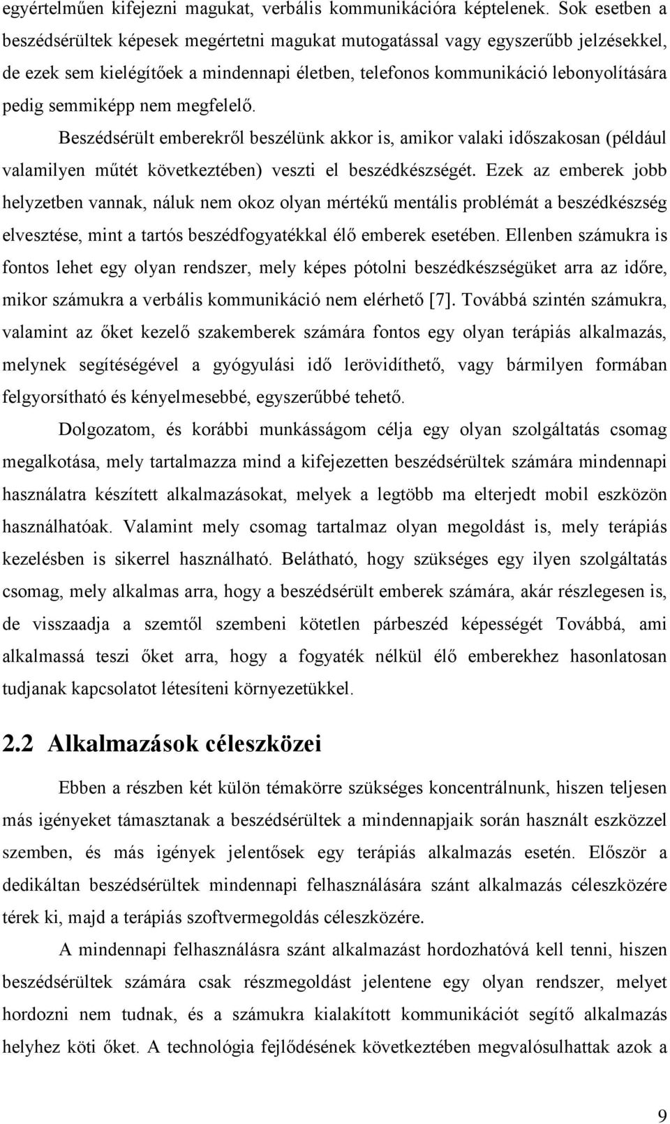 nem megfelelő. Beszédsérült emberekről beszélünk akkor is, amikor valaki időszakosan (például valamilyen műtét következtében) veszti el beszédkészségét.