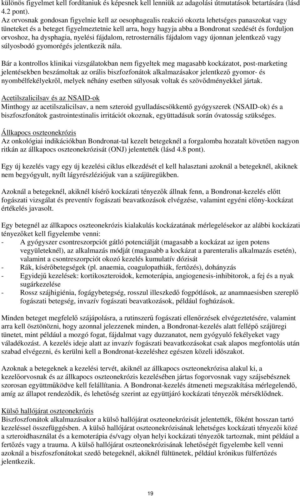 orvoshoz, ha dysphagia, nyelési fájdalom, retrosternális fájdalom vagy újonnan jelentkező vagy súlyosbodó gyomorégés jelentkezik nála.
