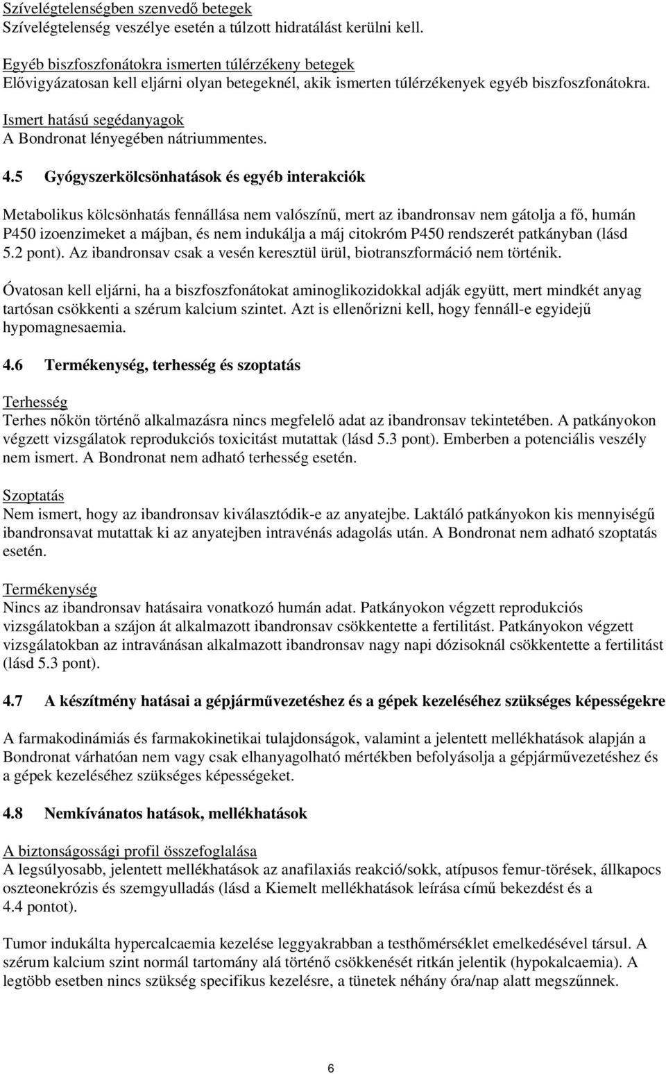 Ismert hatású segédanyagok A Bondronat lényegében nátriummentes. 4.