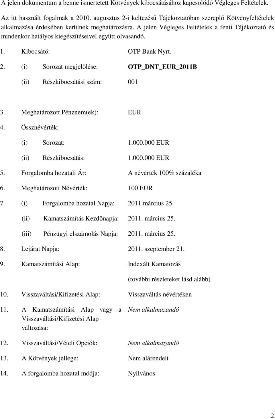 A jelen Végleges Feltételek a fenti Tájékoztató és mindenkor hatályos kiegészítéseivel együtt olvasandó. 1. Kibocsátó: OTP Bank Nyrt. 2.